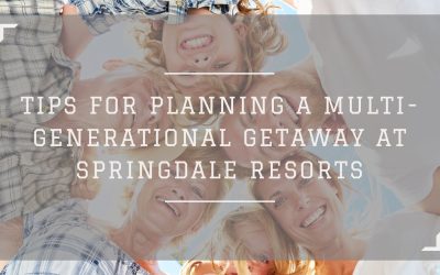 Tips for Planning a Multi-Generational Getaway at Springdale Resorts
